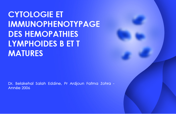 CYTOLOGIE ET IMMUNOPHENOTYPAGE DES HEMOPATHIES LYMPHOIDES B ET T MATURES